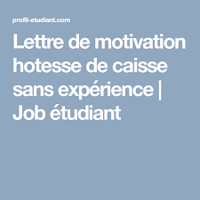Lettre De Motivation Hotesse De Caisse Sans Experience Job Etudiant Lettre De Motivation Job Etudiant Hotesse De Caisse