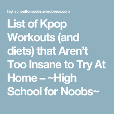 List Of Kpop Workouts And Diets That Aren T Too Insane To Try At Home High School For Noobs Kpop Workout Kpop Diet Workout