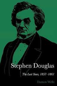 Stephen Douglas : The Last Years, 1857-1861 by Damon Wells 9780292776357|  eBay