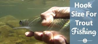 how to choose what size hook for trout fishing for success