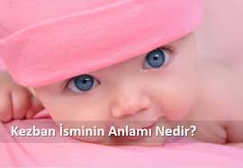 Check spelling or type a new query. Kezban Isminin Anlami Nedir Kezban Manasi Ne Demek Kezban Kuranda Geciyormu