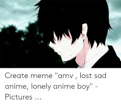Sad anime boy meme pfp. 25 Best Memes About Lonely Anime Lonely Anime Memes