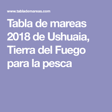 Tabla De Mareas 2018 De Ushuaia Tierra Del Fuego Para La Pesca Ushuaia Pesca Mareas
