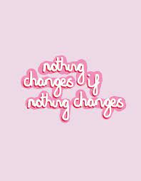 Inspirational Quote Print Motivational Nothing Changes If Etsy In 2021 Quote Prints Funny Quote Prints Inspirational Quotes