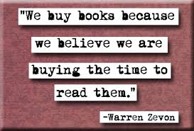 We Buy Books Because We Believe We Are Buying The Time To Read Them Warren Zevon Warren Zevon Books To Buy Magnet Quotes