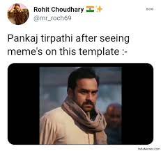 We did not find results for: Pankaj Tripathi After Seeing Memes On This Template Meme Indiamemes Com