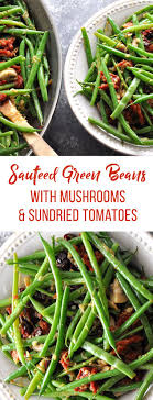 Sauteed Green Beans With Mushrooms And Sundried Tomatoes Interesting Side Dishes Easy Side Dish Recipe For Ch Green Beans Sauteed Green Beans Sauteed Greens