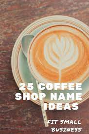 If You Re Ready To Open Up A Coffee Shop But Are Having Trouble Coming Up With A Name Idea You Re In Luck We Coffee Shop Names Shop Name Ideas Coffee Names