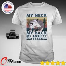 My neck my back my anxiety attack. Opossum My Neck My Back My Anxiety Attack Shirt Nemo Premium Fashion Store