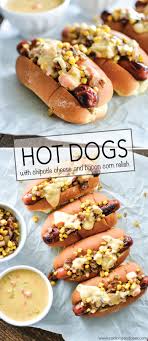 Hot Dogs With Chipotle Cheese Sauce And Bacon Corn Relish Recette Recettes De Cuisine Recette Hot Dog Recettes