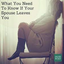 She needs a meaningful relationship; What You Need To Know If Your Spouse Leaves You Huffpost Life