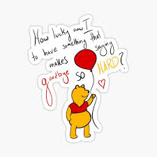 How lucky i am to have something that makes saying goodbye so hard. —winnie the pooh. How Lucky Am I To Have Something That Makes Saying Goodbye So Hard Sticker By Mungavision Redbubble