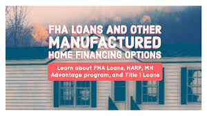 Fha Loans And Other Manufactured Home Financing Options Home Financing Fha Loans Manufactured Home