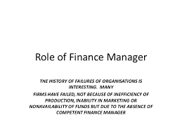 This job description assumes the latter view of the finance manager position. Role Of Financial Manager