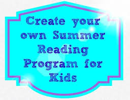 Create Your Own Summer Reading Program For Kids Reading Programs For Kids Summer Reading Program Kids Summer Reading