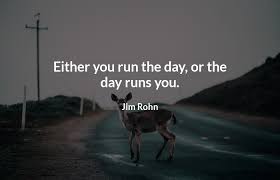 Inspirational Quotes Either You Run The Day Or The Day Runs You Either You Run The Day Or The Day Runs You Jim Rohn Inspirational Quotes Jim Rohn Life