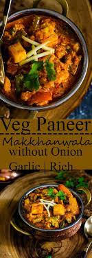 Veg Paneer Makkhanwala Without Onion And Garlic Mixed Vegetables And Indian Cottage Cheese In Creamy Tomato Gravy Paneer Recipe Without Onion And Garlic Vegetarian Recipes Vegetable Recipes
