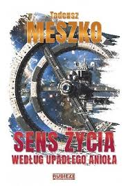 Sens Zycia Wedlug Upadlego Aniola Oceny Opinie Ceny Tadeusz Meszko Lubimyczytac Pl