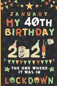Locked down is a 2021 american romantic comedy heist film directed by doug liman and written by steven knight. January My 40th Birthday 2021 The One Where It Was In Lockdown Happy 40th Birthday 40 Years Old Gift For Men Women Funny Card Alternative 6x9 120 Pages Funny