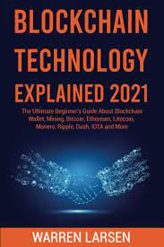 I assume you may have heard of different startups that are using blockchain technology to solve some sort of a problem. Amazon Com Blockchain Technology Explained 2021 The Ultimate Beginner S Guide About Blockchain Wallet Mining Bitcoin Ethereum Litecoin Monero Ripple Dash Iota And More 9798598951408 Larsen Warren Books