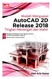 Check spelling or type a new query. Jual Buku Mudah Menguasai Autocad 2d Release 2018 Tingkat Menengah Dan Mahir Oleh Hari Aria Soma Gramedia Digital Indonesia