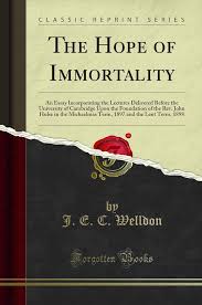 Amazon.com: The Hope of Immortality: An Essay Incorporating the Lectures  Delivered Before the University of Cambridge Upon the Foundation of the  Rev. John Hulse ... and the Lent Term, 1898 (Classic Reprint):
