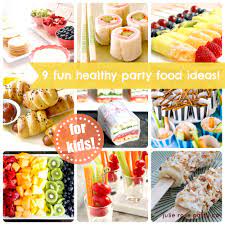 9 Fun And Healthy Party Food Ideas Kids Healthy Party Food Childrens Party Food Food