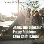 Jesus The Dinosaur / Puppy Problems / Lake Saint Daniel