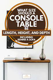 Maybe you would like to learn more about one of these? What Size Should A Console Table Be Length Height And Depth Inc Behind A Sofa Home Decor Bliss