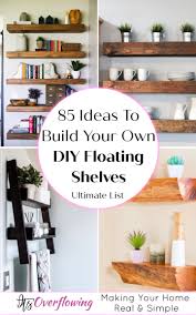 It made all the difference! 85 Ideas To Build Your Own Diy Floating Shelves Free Plans