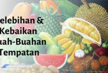 Buah tempatan ialah buah yang ada di daerah nya sendiri , contoh nya indonesia ,di indonesia banyak buah nya yaitu jeruk,pisang ,naga, kelengkeng dan lainnya. Peranan Masyarakat Dalam Menjurus Kesejahteraan Hidup