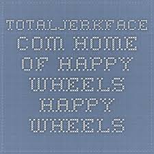 Totaljerkface Com Home Of Happy Wheels Happy Wheels Happy Wheel Math