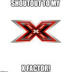 Search, discover and share your favorite x factor gifs. X Factor Meme Generator Imgflip