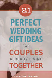 21 Perfect Wedding Gift Ideas For Couples Already Living Together In 2020 Perfect Wedding Gift Wedding Gifts Wedding Gifts For Couples