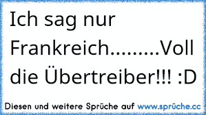 Https Www Xn Sprche 5ya Cc Ich Sag Nur Frankreichvoll Die C3 Bcbertreiber D