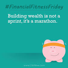 Financialfitnessfriday Building Wealth Is Not A Sprint It S A Marathon Financial Fitness Wealth Management Financial Planning