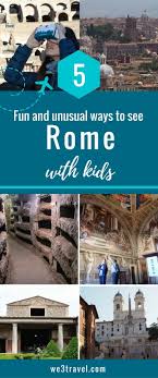 5 Fun And Unusual Ways To Explore Rome With Kids Rome Travel Italy Travel Tips Italy Travel