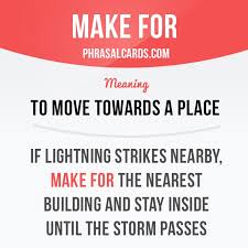 Make For Means To Move Towards A Place Example If Lightning Strikes Nearby Make For The Nearest B Learn English Words English Phrases Idioms And Phrases