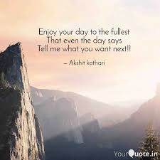 Enjoy Your Day To The Fullest – Good Morning - Good Morning Wishes & Images