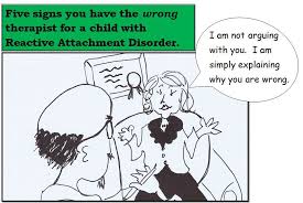 Five Signs That You Have The Wrong Therapist For Your Child With Reactive Attachment Disorder Reactive Attachment Disorder Adolescent Counseling Disorders