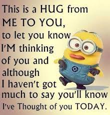 77 Thinking Of You Memes This Is A Hug From Me To You To Let You Know I M Thinking Of You And Althou Funny Minion Quotes Funny Minion Memes Minions Funny