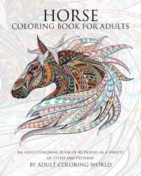 Download You May Download And Install For You Horse Coloring Book For Adults An Adult Coloring Book Of 40 Horses In A Variety Of Styles And Patterns Animal Coloring Books For Adults Volume