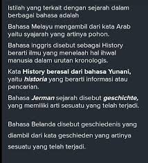 Kata sejarah secara harafiah berasal dari kata arab (شجرة, šajaratun) yang artinya pohon.dalam bahasa arab sendiri, sejarah disebut tarikh (تاريخ). Sebutkan Dan Jelaskan Berbagai Istilah Yang Terkait Dengan Sejarah Dari Berbagai Bahasa Brainly Co Id