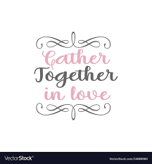Gather Together In Love Quote Lettering Royalty Free Vector