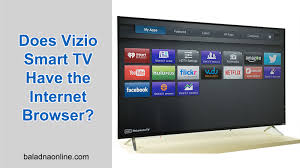 What you can do is use any screencast app to cast your smartphone screen to your television. Does Vizio Smart Tv Have The Internet Browser