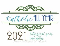 The liturgical calendar starts each year on the 1st sunday of advent. Catholic All Year 2021 Liturgical Calendar With Prayer Art