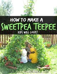How To Make A Sweetpea Teepee Kids Will Love Kinder Garten Kinder Tipi Pflanzen