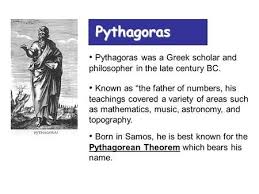 Pythagoras Pythagoras Was A Greek Scholar And Philosopher In The Late Century Bc Known As The Father Of Numbers His Te Teachings Scholar Pythagorean Theorem
