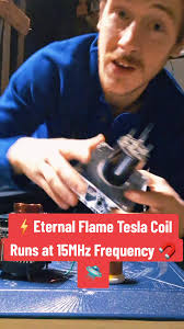 This Tesla coil operates in the megahertz frequency range. Using a  frequency of 15mhz I can create a flame that looks identical to a candle  flame using the resonator coil. The Resonator(Secondary) ...