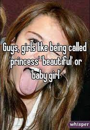 Guys Girls Like Being Called Princess Beautiful Or Baby Girl